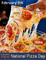 February 9 is National Pizza Day! It�s hard to imagine that before World War II, pizza was little known outside of Italy or Italian immigrant communities. This cheesy disc went from a niche cultural meal to the star of the show anywhere it turns up! Let�s hear it for pizza! 